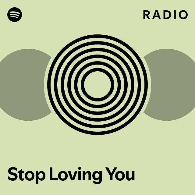 Stop Loving You Radio - playlist by Spotify | Spotify