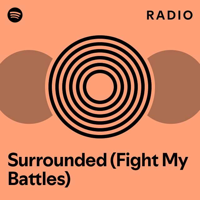 Surrounded (Fight My Battles) Radio - playlist by Spotify | Spotify