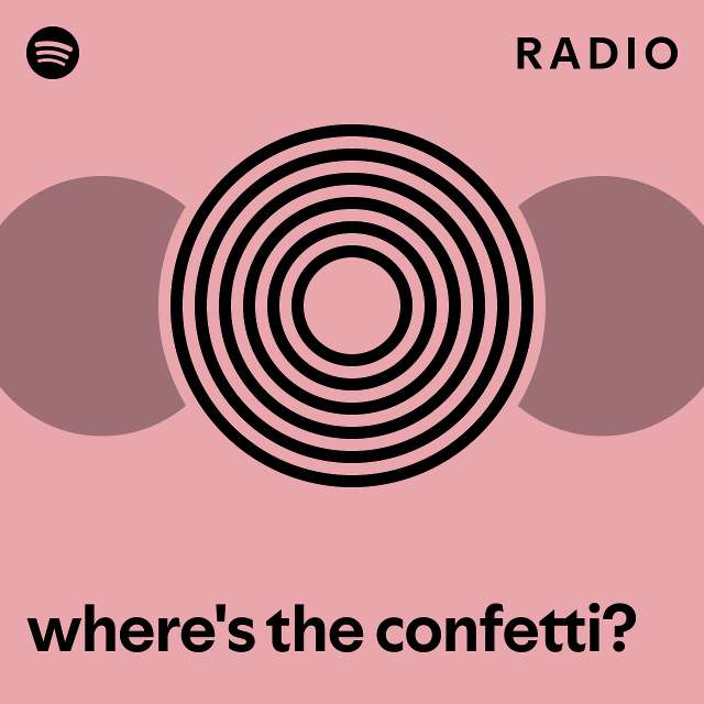 where's the confetti? Radio playlist by Spotify Spotify