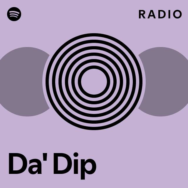 Da' Dip Radio - playlist by Spotify | Spotify