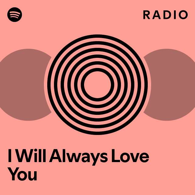 I Will Always Love You Radio - playlist by Spotify | Spotify