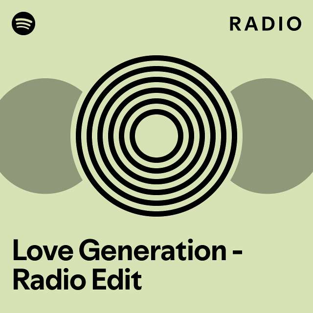 Love Generation - Radio Edit Radio - playlist by Spotify | Spotify