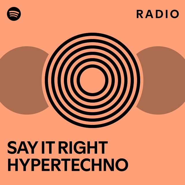 SAY IT RIGHT HYPERTECHNO Radio - playlist by Spotify | Spotify