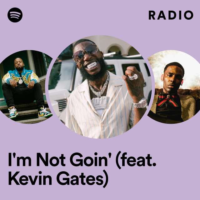 I'm Not Goin' (feat. Kevin Gates) Radio