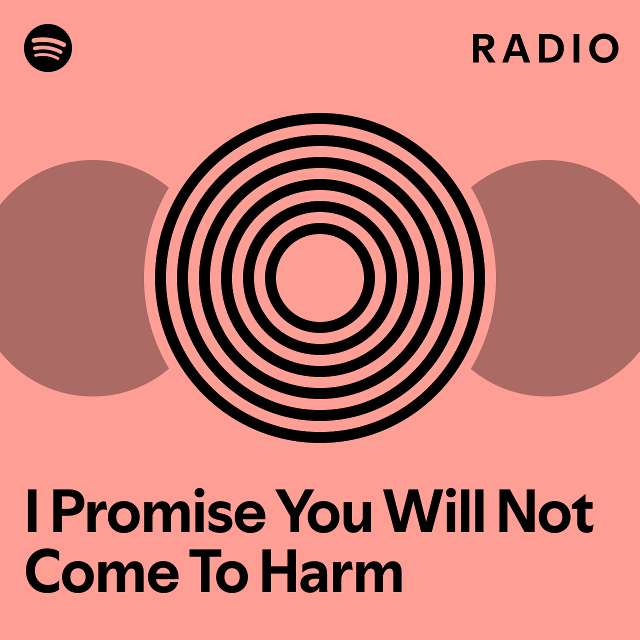 i-promise-you-will-not-come-to-harm-radio-playlist-by-spotify-spotify