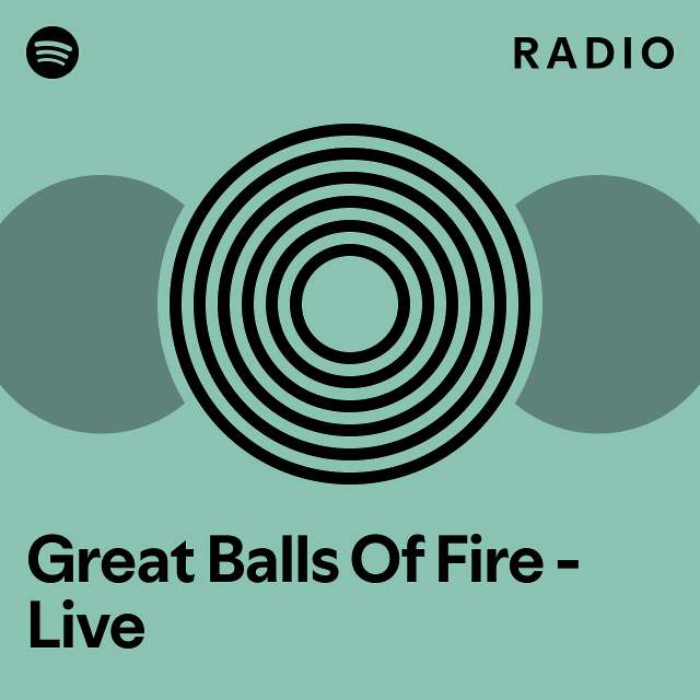 Great Balls Of Fire Live Radio playlist by Spotify Spotify