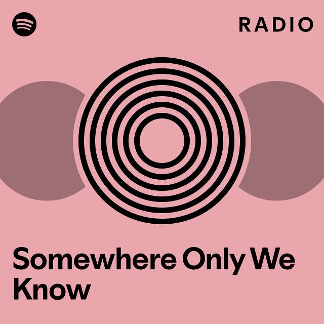 Somewhere Only We Know Radio - playlist by Spotify | Spotify