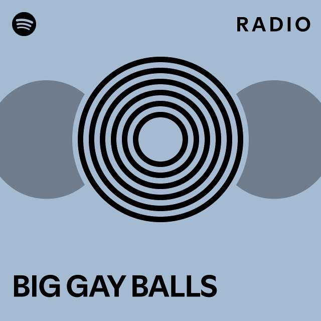 Big Gay Balls Radio Playlist By Spotify Spotify