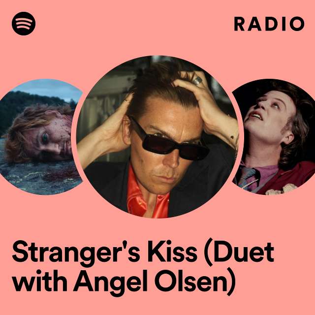 Stranger's Kiss (Duet with Angel Olsen) Radio