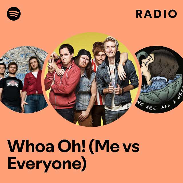 Whoa Oh! (Me vs Everyone) Radio playlist by Spotify Spotify