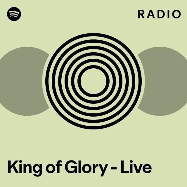 King of Glory - Live Radio - playlist by Spotify | Spotify
