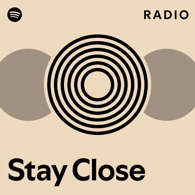 Stay Close Radio Playlist By Spotify Spotify