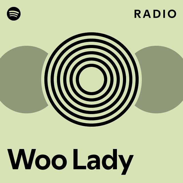 Woo Lady Radio playlist by Spotify Spotify