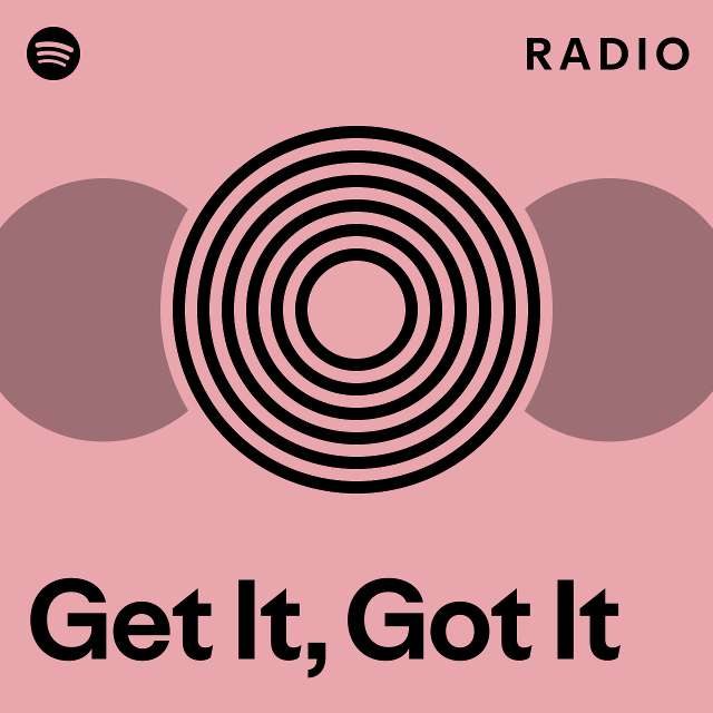 Get It, Got It Radio - playlist by Spotify | Spotify