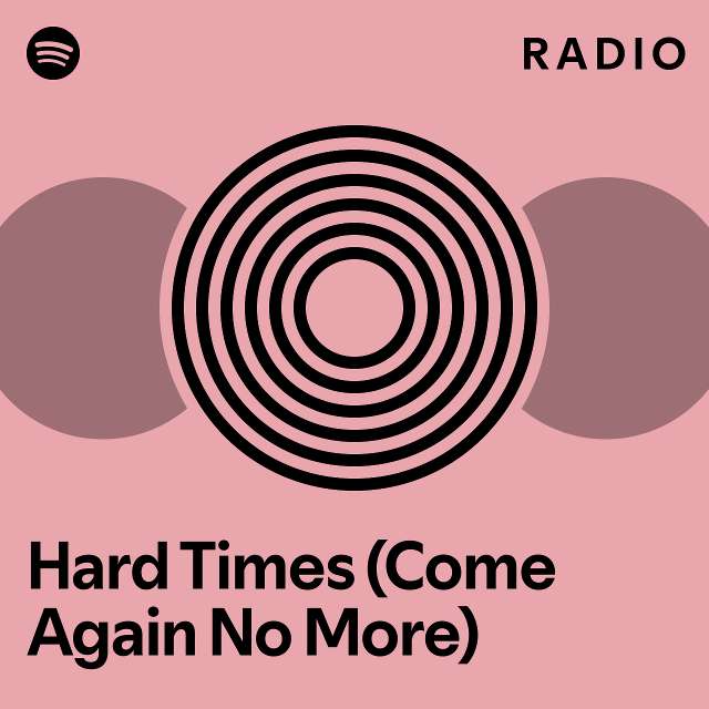 Hard Times (Come Again No More) Radio - playlist by Spotify | Spotify