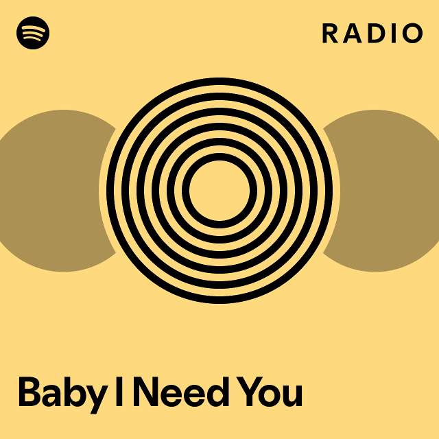 Baby I Need You Radio - playlist by Spotify | Spotify