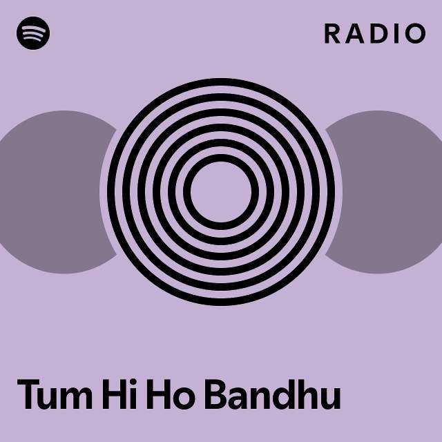 tum-hi-ho-bandhu-radio-playlist-by-spotify-spotify