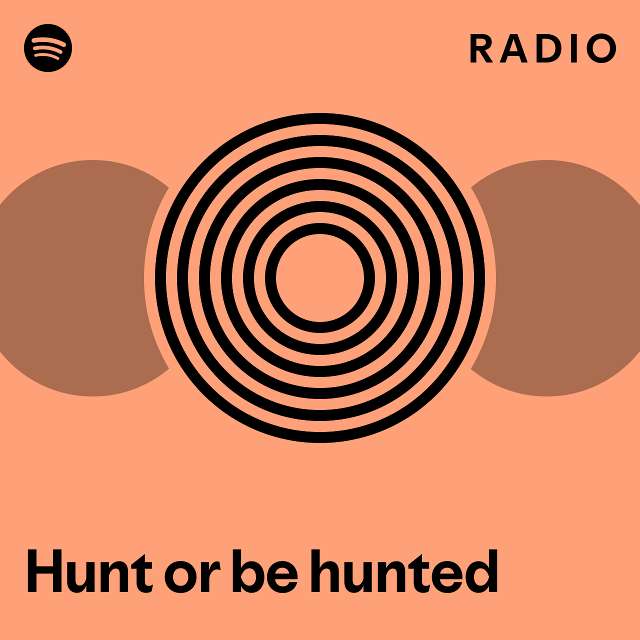 Hunt or be hunted Radio playlist by Spotify Spotify