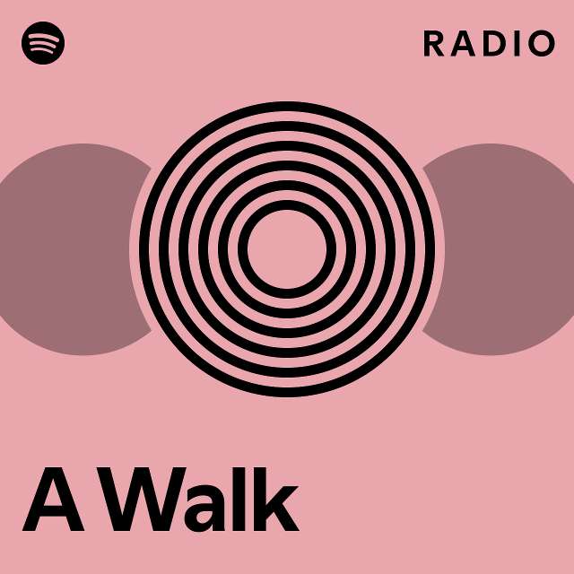  a walk radio playlist by spotify spotify