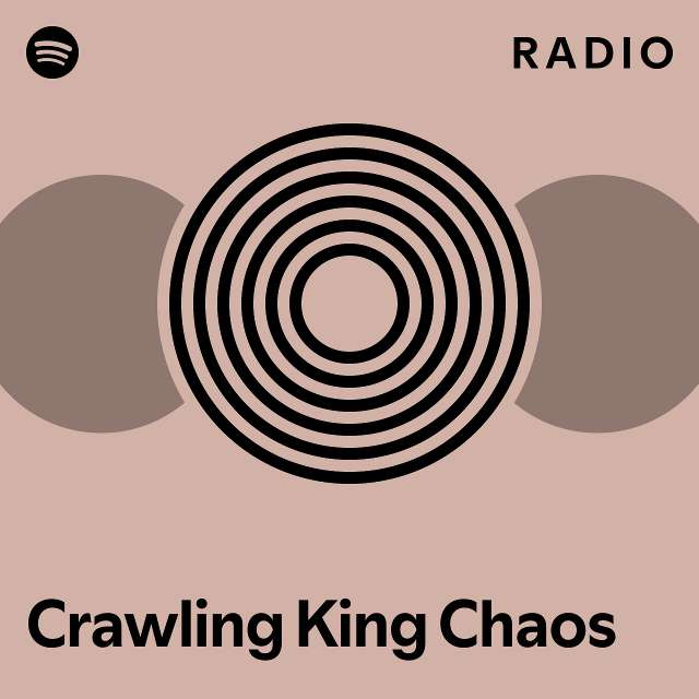 Crawling King Chaos Radio playlist by Spotify Spotify