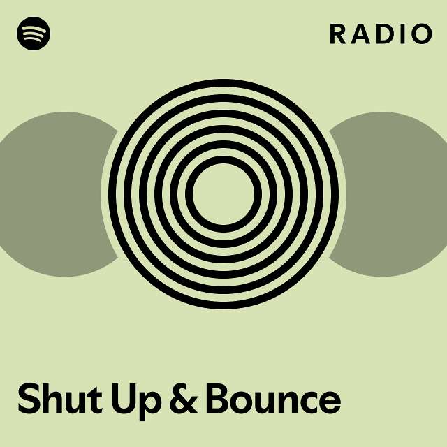 Shut Up & Bounce Radio - Playlist By Spotify 