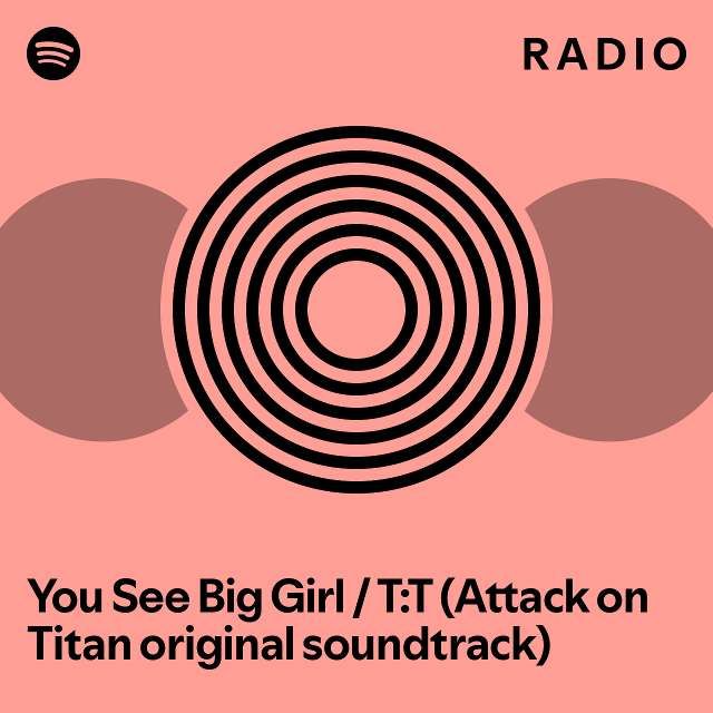 You See Big Girl / TT (Attack on Titan original soundtrack) Radio