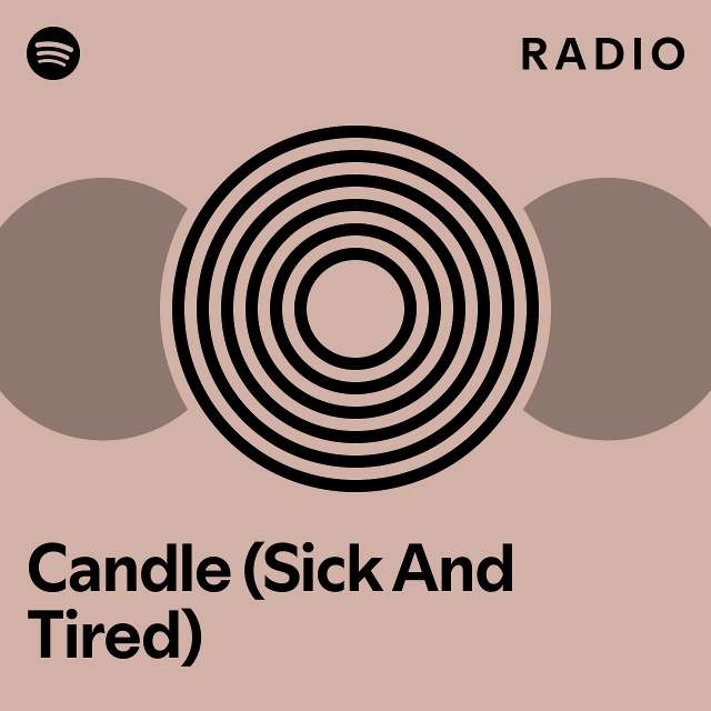 Candle (Sick And Tired) Radio playlist by Spotify Spotify
