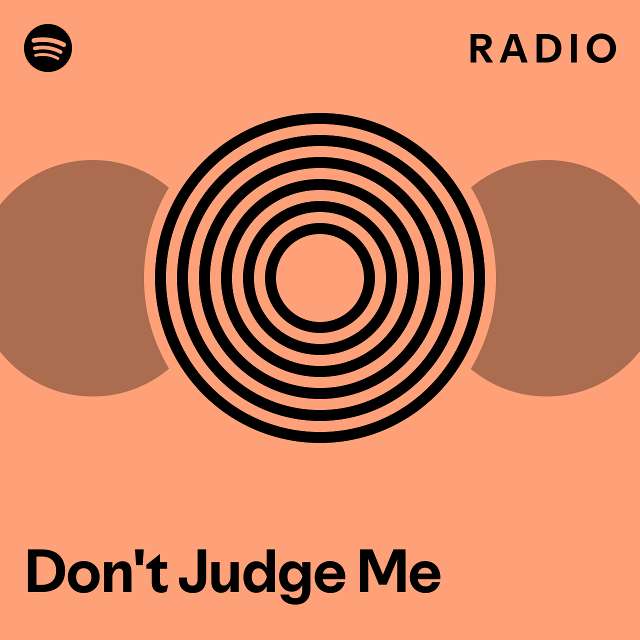 Don't Judge Me Radio playlist by Spotify Spotify