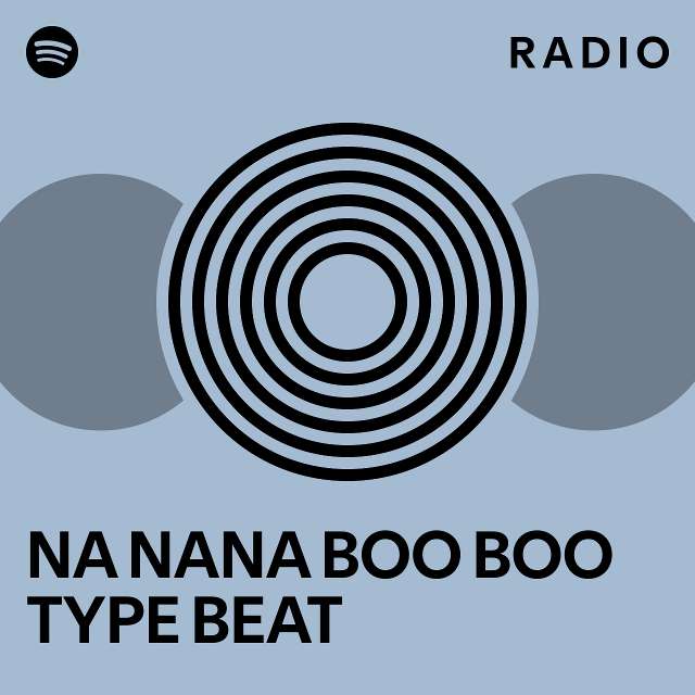 na-nana-boo-boo-type-beat-radio-playlist-by-spotify-spotify