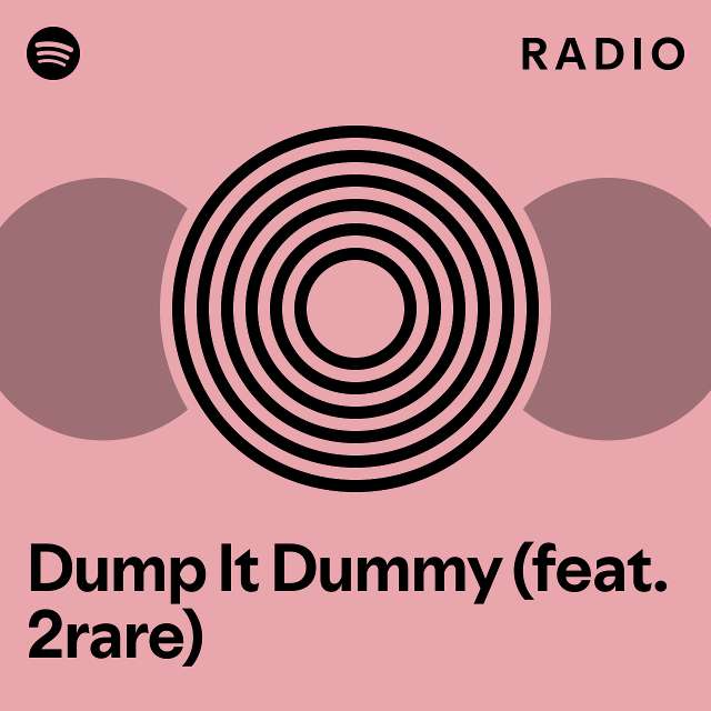 Dump It Dummy (feat. 2rare) Radio playlist by Spotify Spotify
