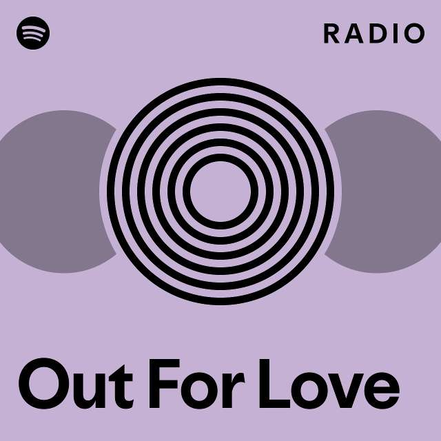 Out For Love Radio - playlist by Spotify | Spotify