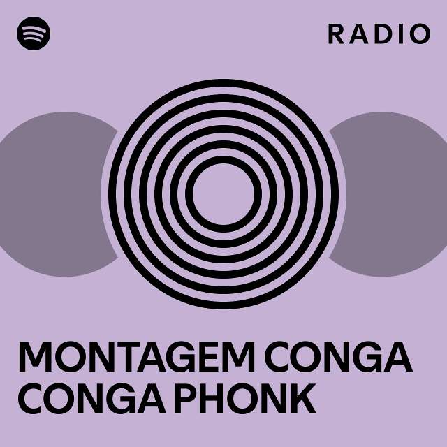 MONTAGEM CONGA CONGA PHONK Radio playlist by Spotify Spotify