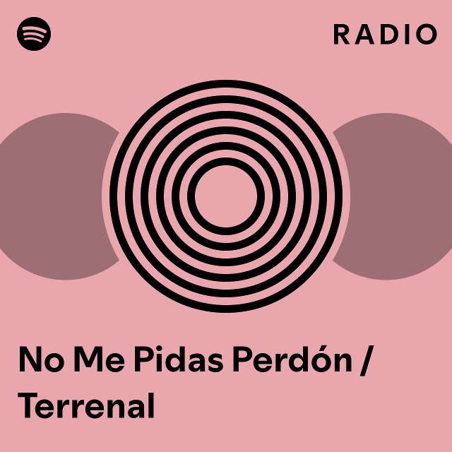 No Me Pidas Perd N Terrenal Radio Playlist By Spotify Spotify