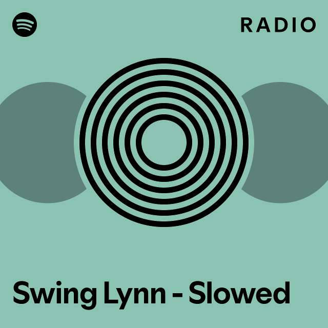 Swing Lynn Slowed Radio playlist by Spotify Spotify