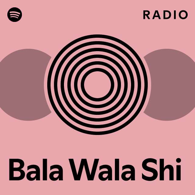 Bala Wala Shi Radio - playlist by Spotify | Spotify