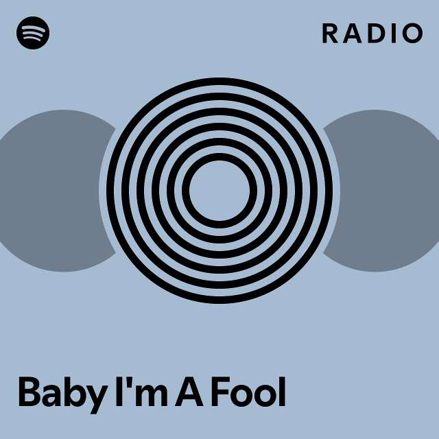 Baby I'm A Fool Radio - playlist by Spotify | Spotify