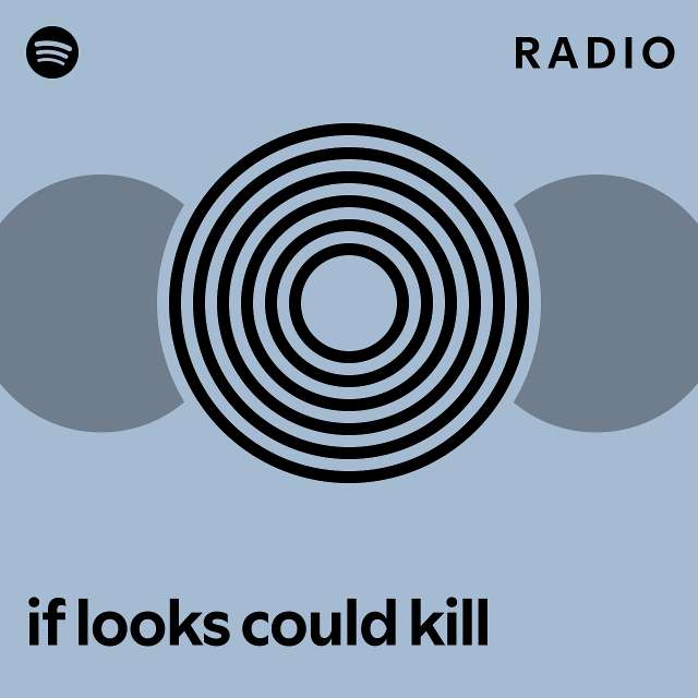 if looks could kill Radio - playlist by Spotify | Spotify