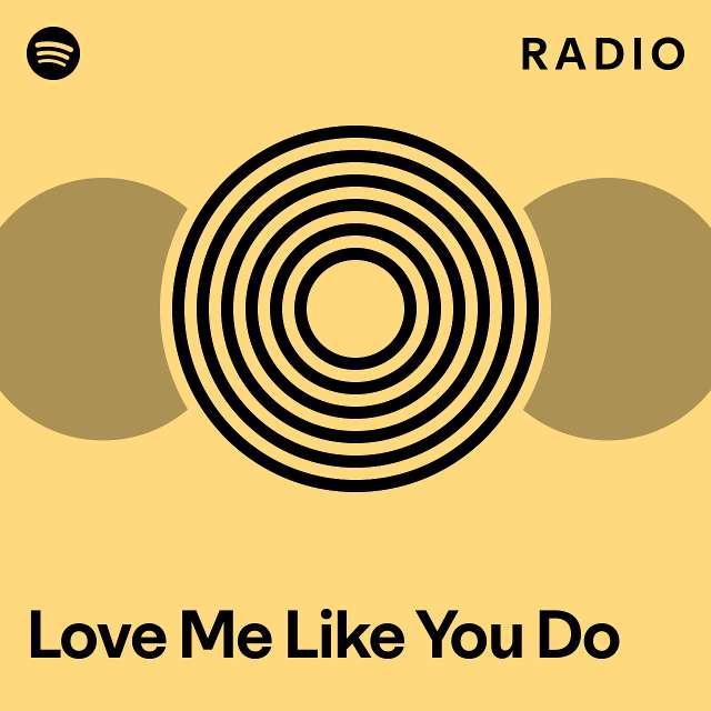Love Me Like You Do Radio - playlist by Spotify | Spotify