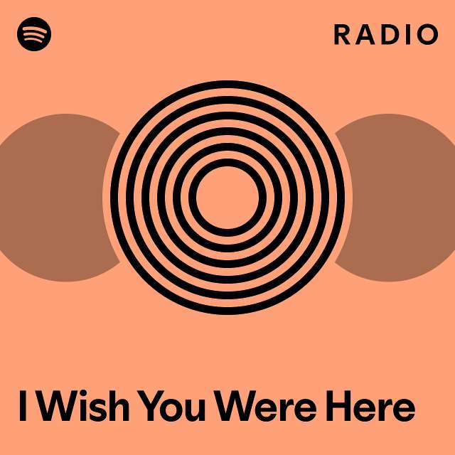I Wish You Were Here Radio - playlist by Spotify | Spotify