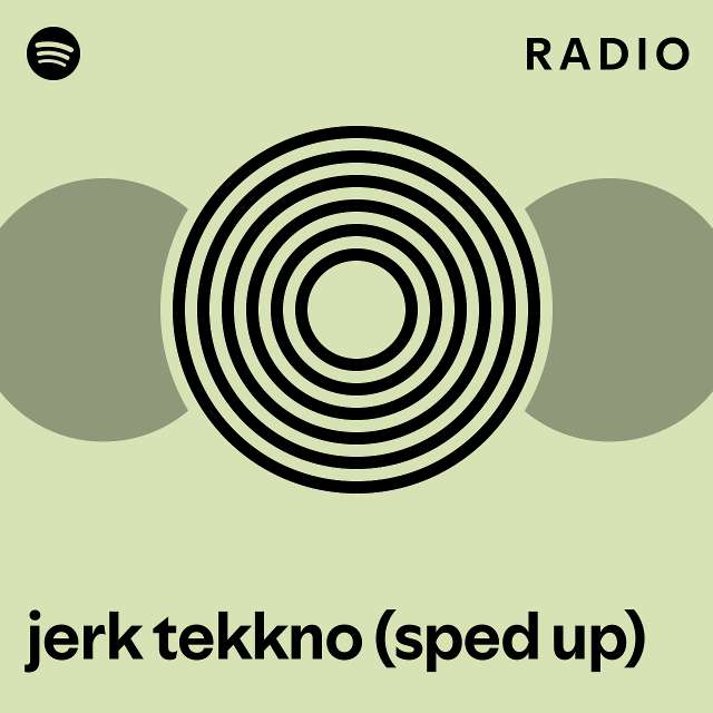 jerk tekkno (sped up) Radio - playlist by Spotify | Spotify