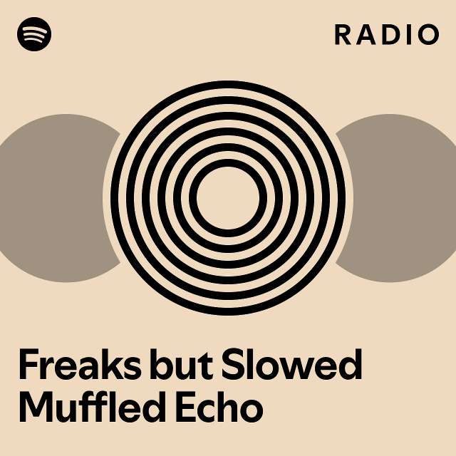 Freaks but Slowed Muffled Echo Radio - playlist by …