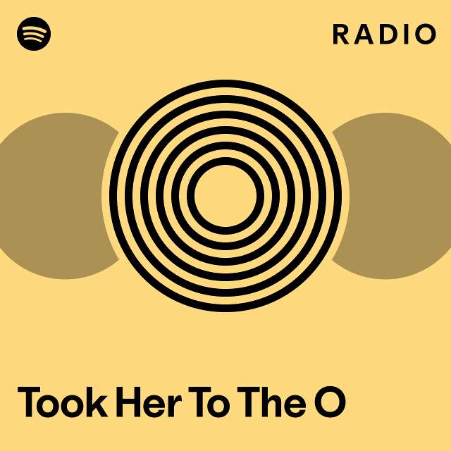 Took Her To The O Radio - playlist by Spotify | Spotify