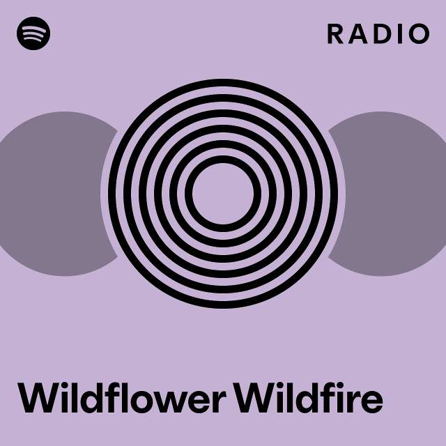 Wildflower Wildfire Radio playlist by Spotify Spotify