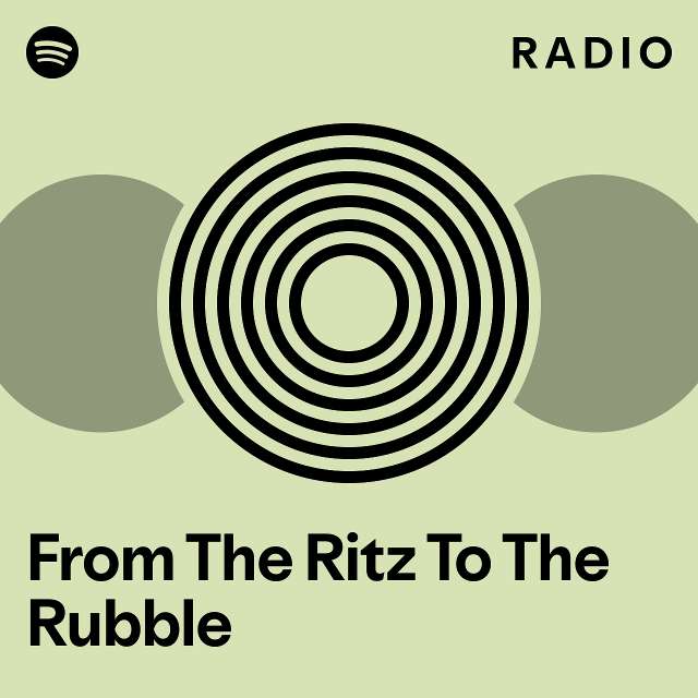 from-the-ritz-to-the-rubble-radio-playlist-by-spotify-spotify