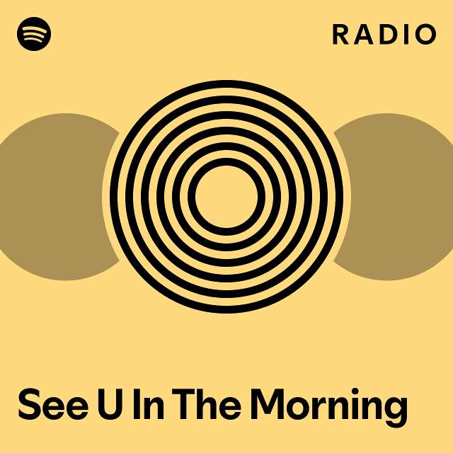 see-u-in-the-morning-radio-playlist-by-spotify-spotify