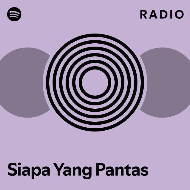 Siapa Yang Pantas Radio Playlist By Spotify Spotify