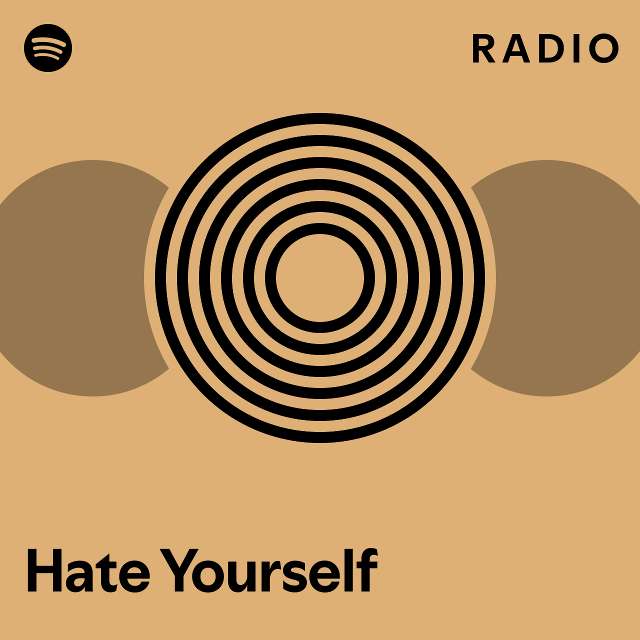 Hate Yourself Radio Playlist By Spotify Spotify 1625