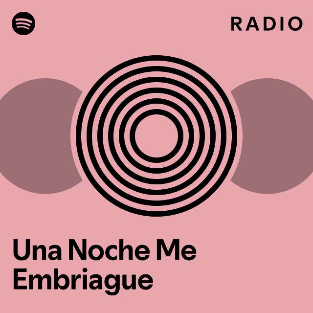 Una Noche Me Embriague Radio Playlist By Spotify Spotify