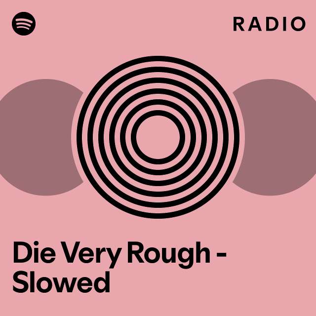 Die very rough slowed radio playlist by spotify spotify
