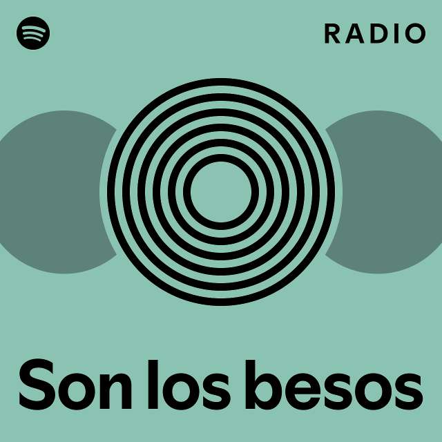 Son los besos Radio playlist by Spotify Spotify